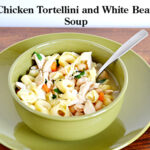 #SundaySupper, Tortellini, Soup, Chicken, White Bean, Recipe, Tortellini Soup Recipe